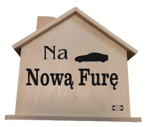 Drewniana skarbonka domek NA NOWĄ FURĘ Drewniana skarbonka domek NA NOWĄ FURĘ